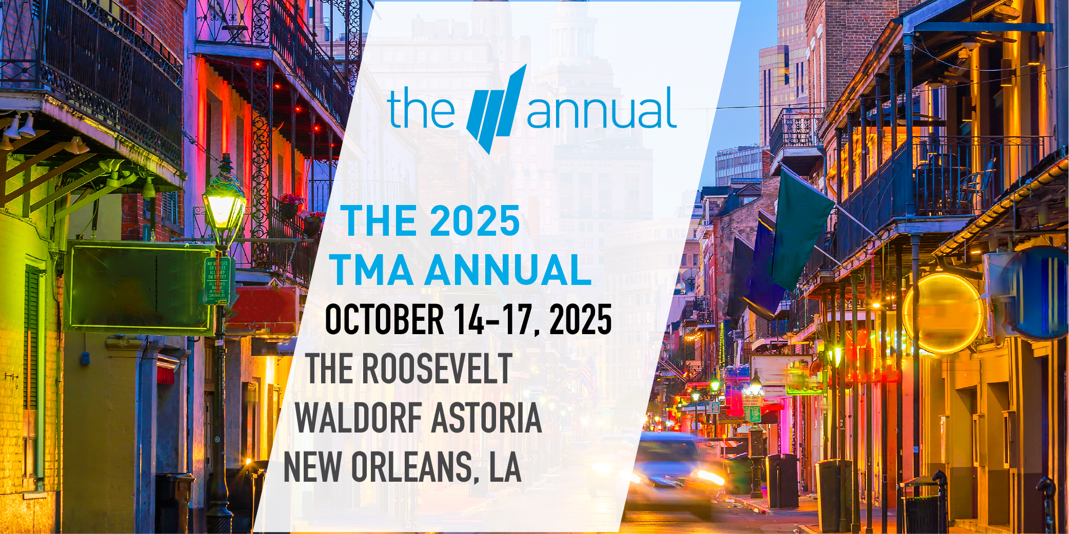 2025 TMA Annual
Conference - October 14-17, 2025. The Roosevelt Waldorf Astoria | New Orleans, LA