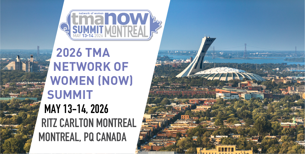 2026 TMA NOW (Network of Women) Summit - May 13-14, 2026. Ritz Carlton Montreal | Montreal, Québec, Canada