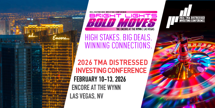 2026 TMA Distressed Investing Conference - February 10-13, 2026. Encore at the Wynn | Las Vegas, NV